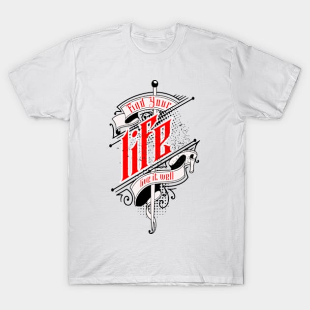 Find Your life, live it well T-Shirt by Art Diana Co